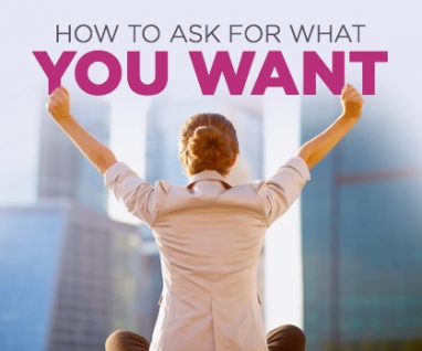 Ask For What You Want (And Get It)
