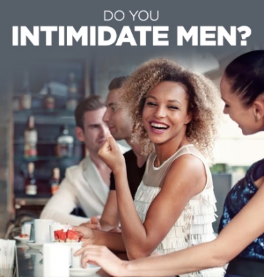 How to Stop Intimidating the Men You Meet