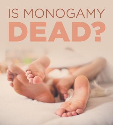 Sex and Relationships: Is Monogamy Dead?