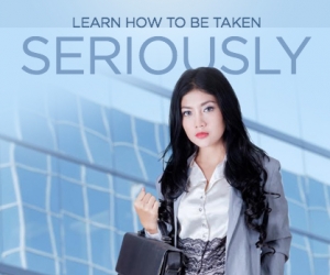 Sure-Fire Ways to be Taken Seriously at Work