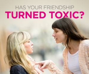 Find Out if Your Friendship Has Turned Toxic