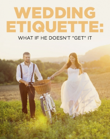 What To Do If Your Fiance Doesn’t Get Wedding Etiquette