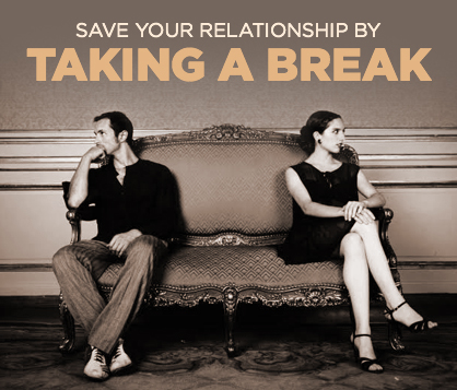 Can Taking a Break Save Your Relationship | LadyLUX - Online Luxury