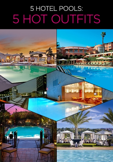 What To Wear: 5 Hotel Pools, 5 Hot Outfits