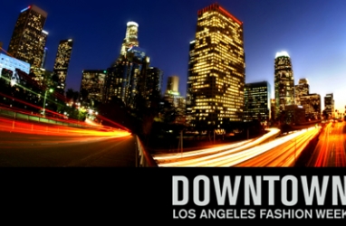 Fashion Glam:  Downtown L.A. Fashion Week Festivities