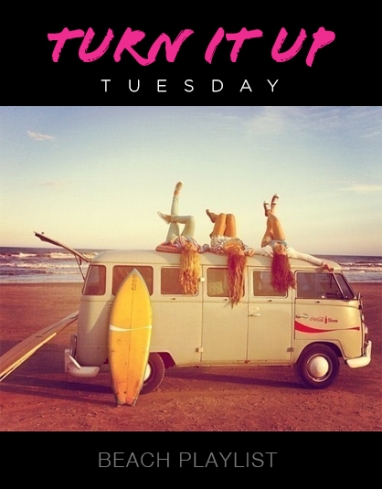 Turn It Up Tuesday: Beach Playlist