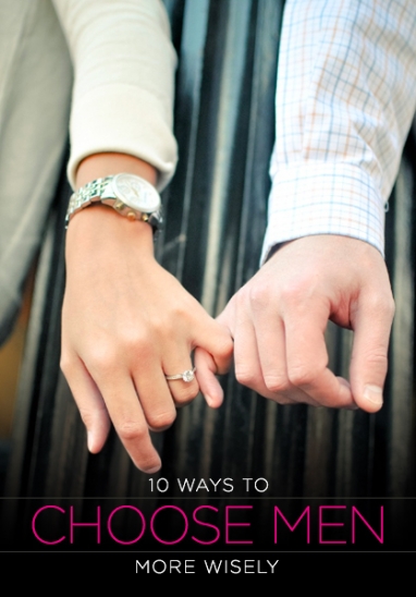 10 Ways to Choose Men More Wisely