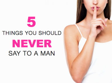 Ask Drew: 5 Things You Should Never Say to a Man
