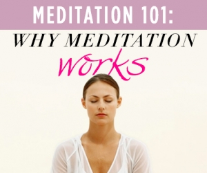 Meditation 101: Why Meditation Works