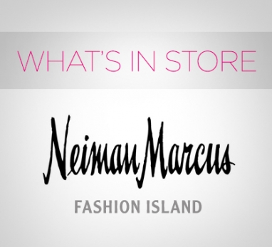 What’s in Store: Neiman Marcus, Fashion Island