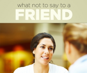 Things You Should Never Say to a Friend