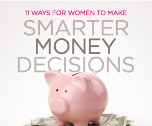 11 Ways for Women to Make Smarter Money Decisions