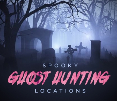 Spooky Ghost Hunting Locations