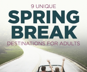 9 Unforgettable Spring Break Trips for Grown-ups