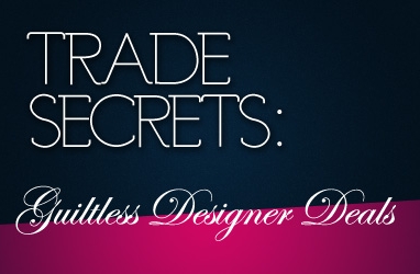 Trade Secrets: Guiltless Designer Deals
