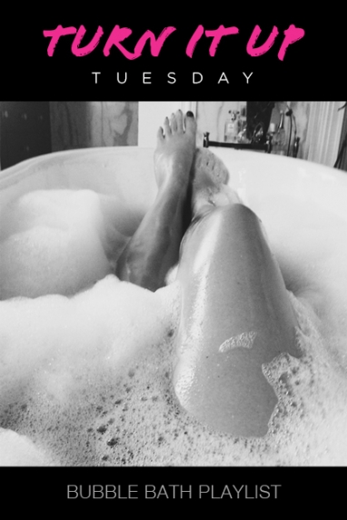 Turn It Up Tuesday: Bubble Bath Playlist