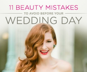 11 Beauty Mistakes to Avoid Before Your Wedding Day