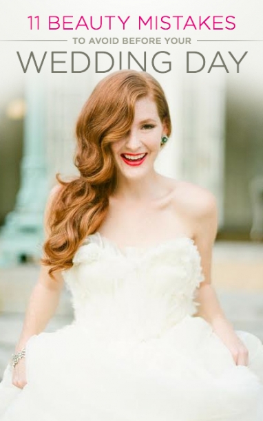 11 Beauty Mistakes to Avoid Before Your Wedding Day