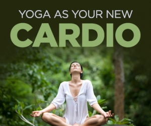 How to Turn Yoga into a Cardio Workout